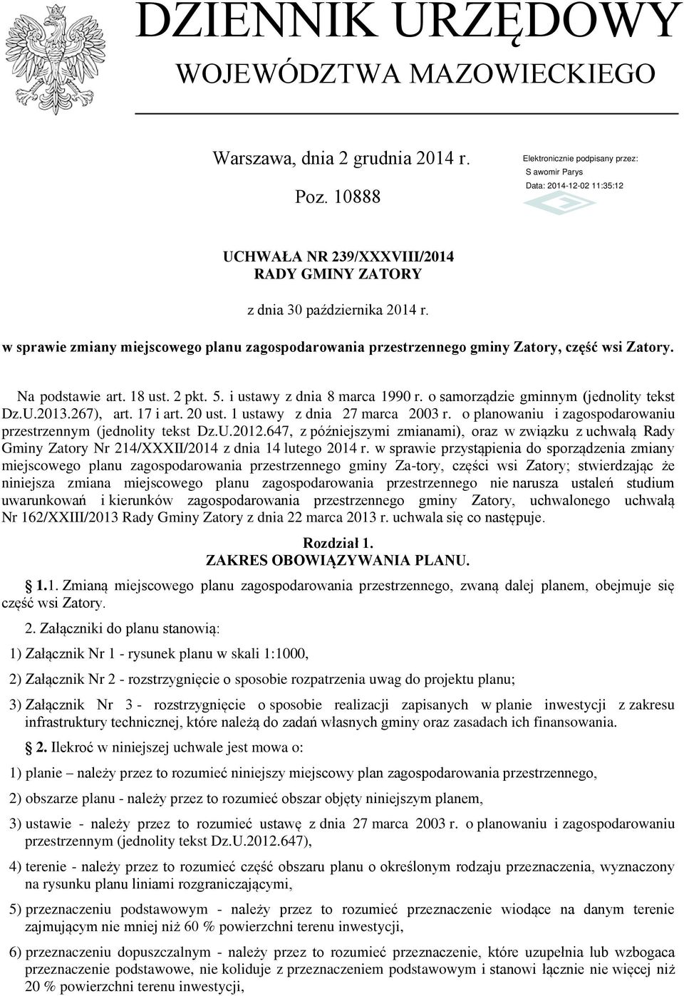 o samorządzie gminnym (jednolity tekst Dz.U.2013.267), art. 17 i art. 20 ust. 1 ustawy z dnia 27 marca 2003 r. o planowaniu i zagospodarowaniu przestrzennym (jednolity tekst Dz.U.2012.