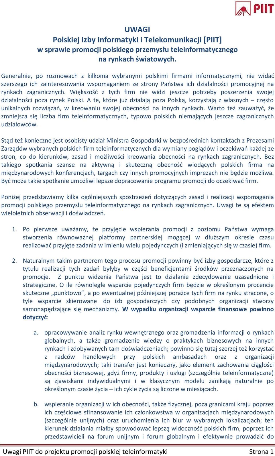 zagranicznych. Większość z tych firm nie widzi jeszcze potrzeby poszerzenia swojej działalności poza rynek Polski.