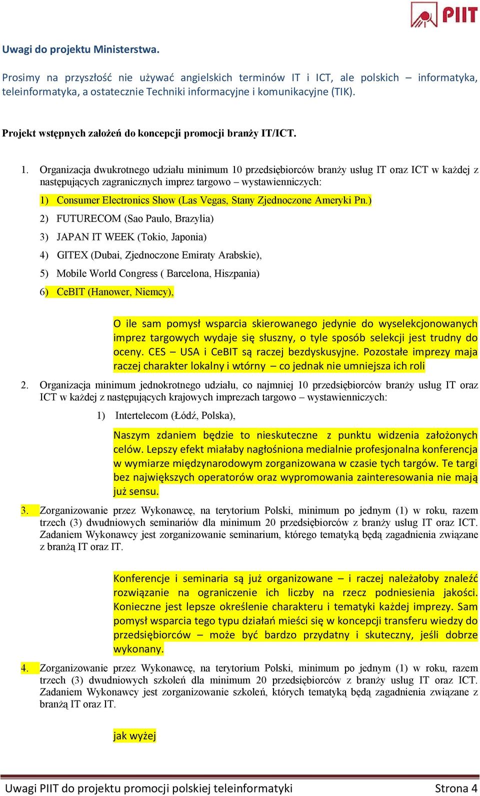 Organizacja dwukrotnego udziału minimum 10 przedsiębiorców branży usług IT oraz ICT w każdej z następujących zagranicznych imprez targowo wystawienniczych: 1) Consumer Electronics Show (Las Vegas,
