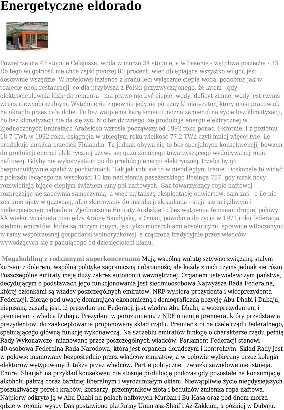 W hotelowej łazience z kranu leci wyłącznie ciepła woda, podobnie jak w toalecie obok restauracji, co dla przybysza z Polski przyzwyczajonego, że latem - gdy elektrociepłownia idzie do remontu - ma