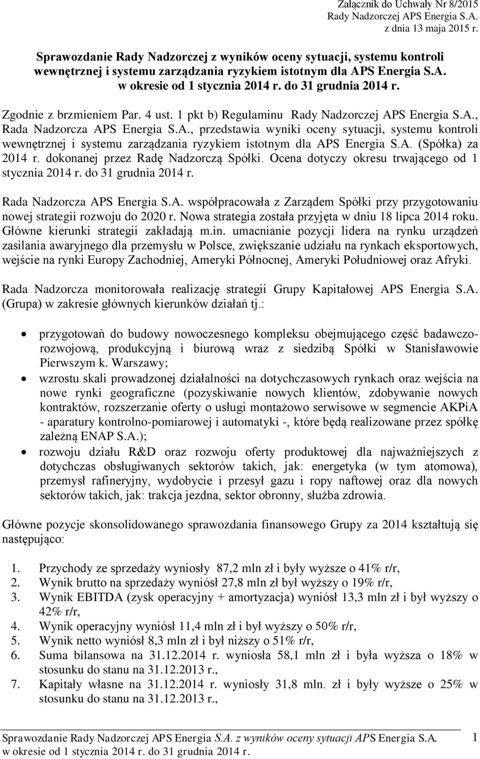 1 pkt b) Regulaminu Rady Nadzorczej APS Energia S.A., Rada Nadzorcza APS Energia S.A., przedstawia wyniki oceny sytuacji, systemu kontroli wewnętrznej i systemu zarządzania ryzykiem istotnym dla APS Energia S.