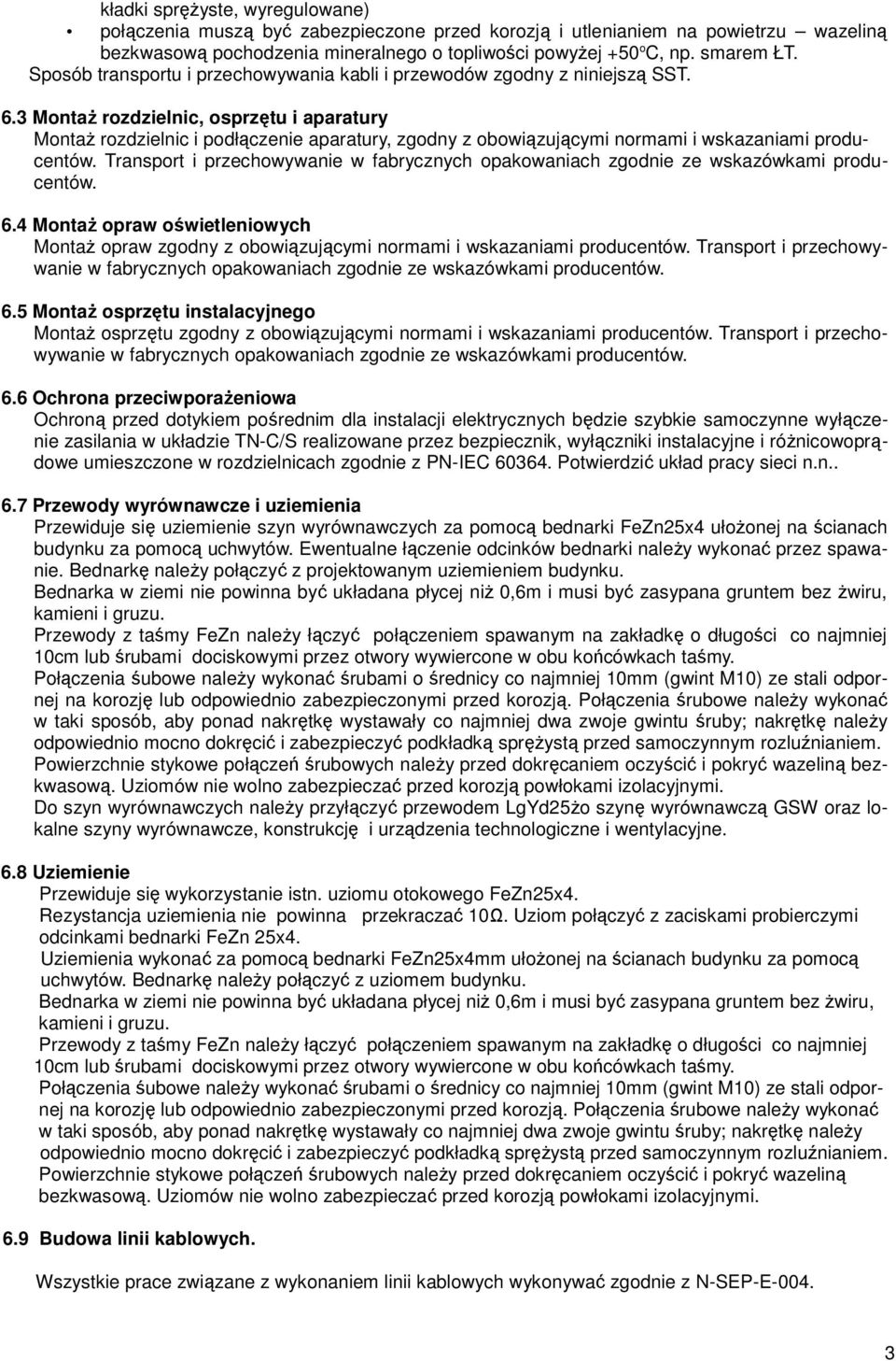 3 MontaŜ rozdzielnic, osprzętu i aparatury MontaŜ rozdzielnic i podłączenie aparatury, zgodny z obowiązującymi normami i wskazaniami producentów.