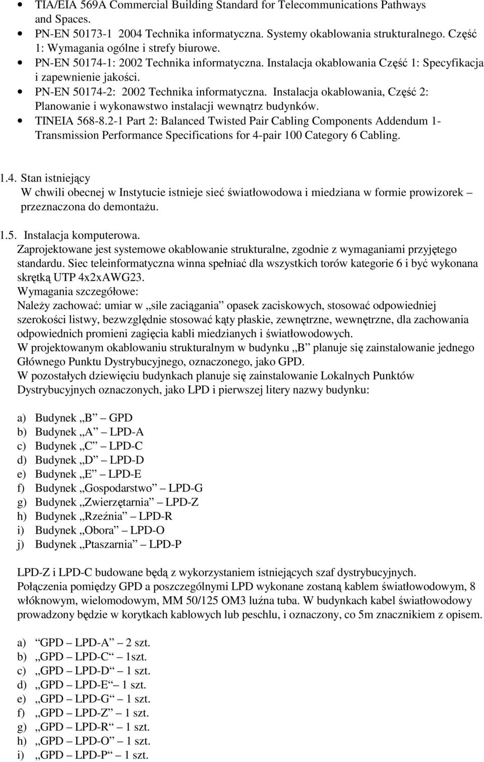 Instalacja okablowania, Część 2: Planowanie i wykonawstwo instalacji wewnątrz budynków. TINEIA 568-8.