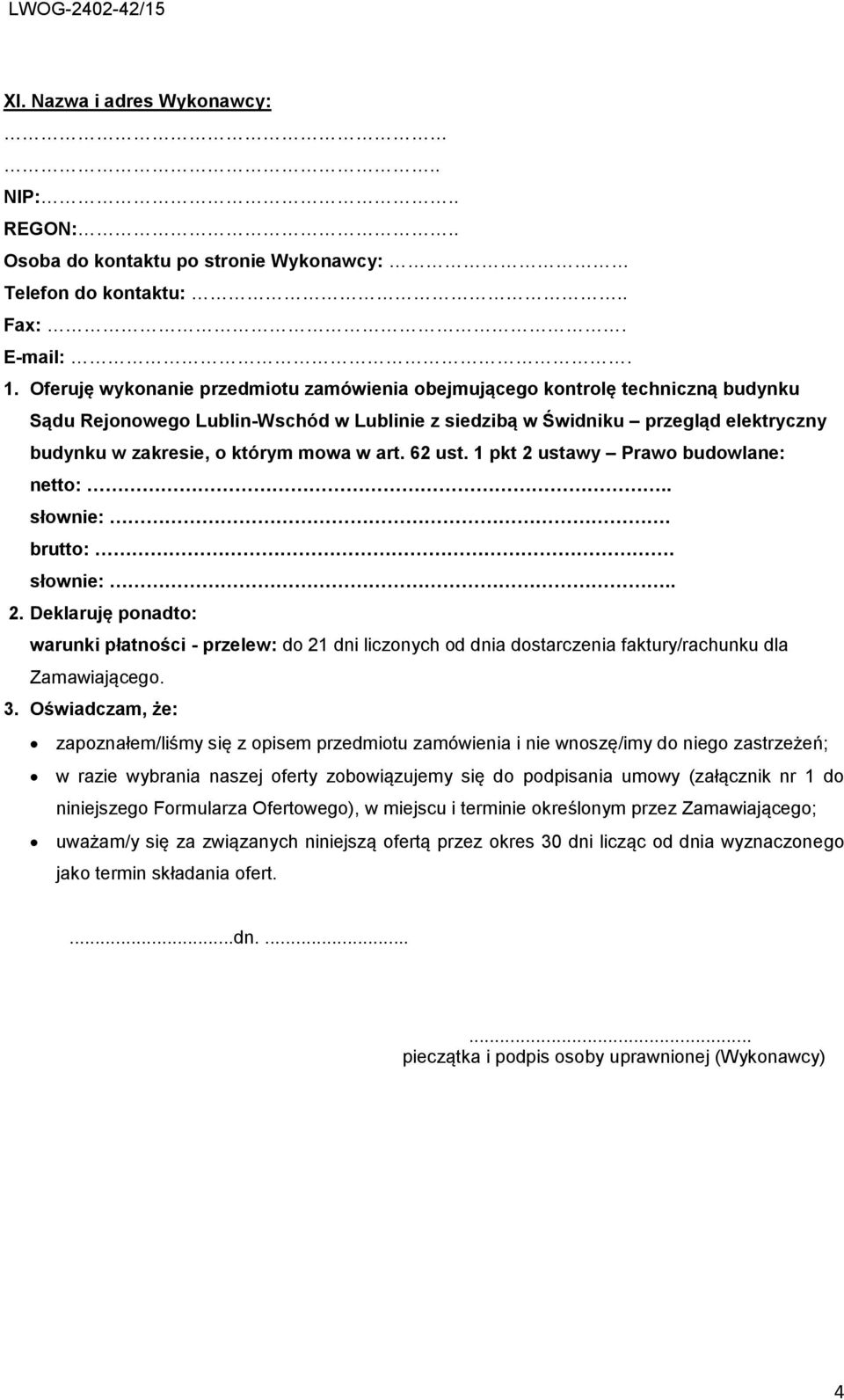 w art. 62 ust. 1 pkt 2 ustawy Prawo budowlane: netto:.. słownie:. brutto:. słownie:.. 2. Deklaruję ponadto: warunki płatności - przelew: do 21 dni liczonych od dnia dostarczenia faktury/rachunku dla Zamawiającego.