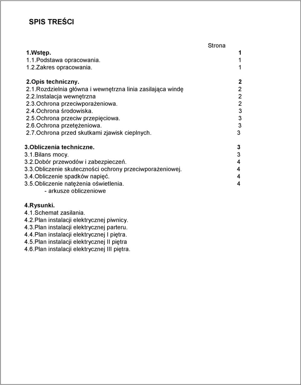 Bilans mocy. 3 3.2.Dobór przewodów i zabezpieczeń. 4 3.3.Obliczenie skuteczności ochrony przeciwporaŝeniowej. 4 3.4.Obliczenie spadków napięć. 4 3.5.Obliczenie natęŝenia oświetlenia.