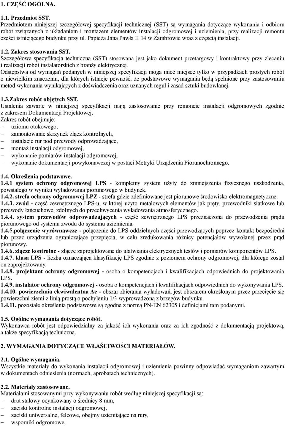 przy realizacji remontu części istniejącego budynku przy ul. Papieża Jana Pawła II 14 w Zambrowie wraz z częścią instalacji. 1.2. Zakres stosowania SST.