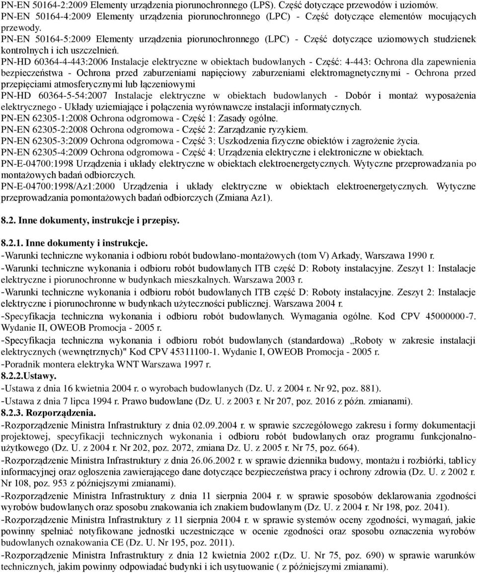 PN-EN 50164-5:2009 Elementy urządzenia piorunochronnego (LPC) - Część dotyczące uziomowych studzienek kontrolnych i ich uszczelnień.