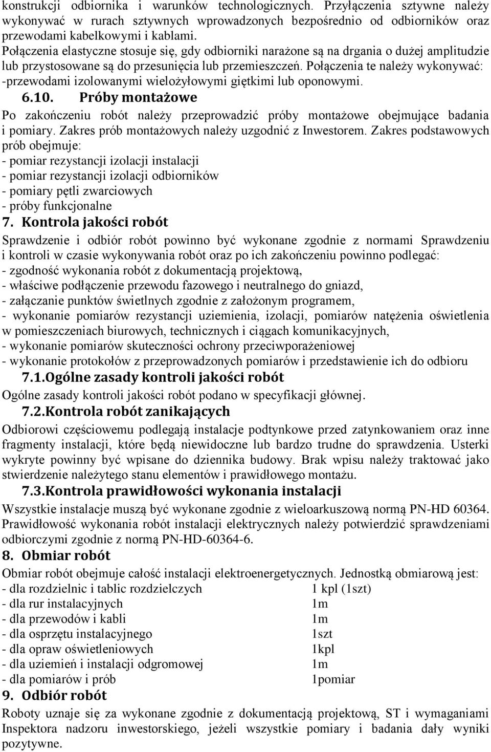 Połączenia te należy wykonywać: -przewodami izolowanymi wielożyłowymi giętkimi lub oponowymi. 6.10.