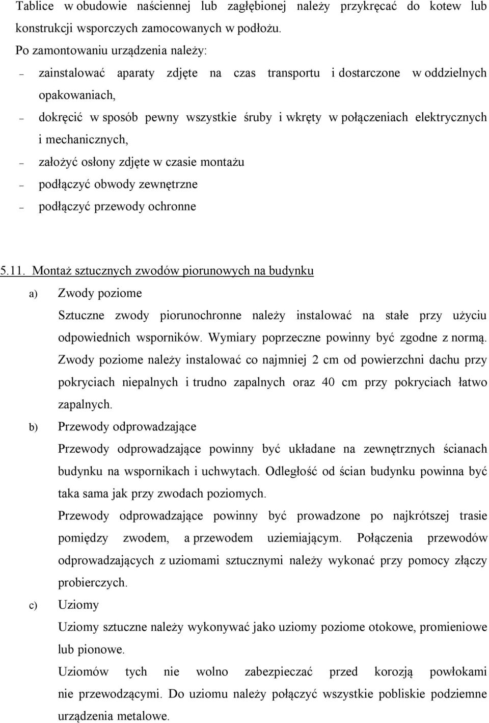 elektrycznych i mechanicznych, założyć osłony zdjęte w czasie montażu podłączyć obwody zewnętrzne podłączyć przewody ochronne 5.11.