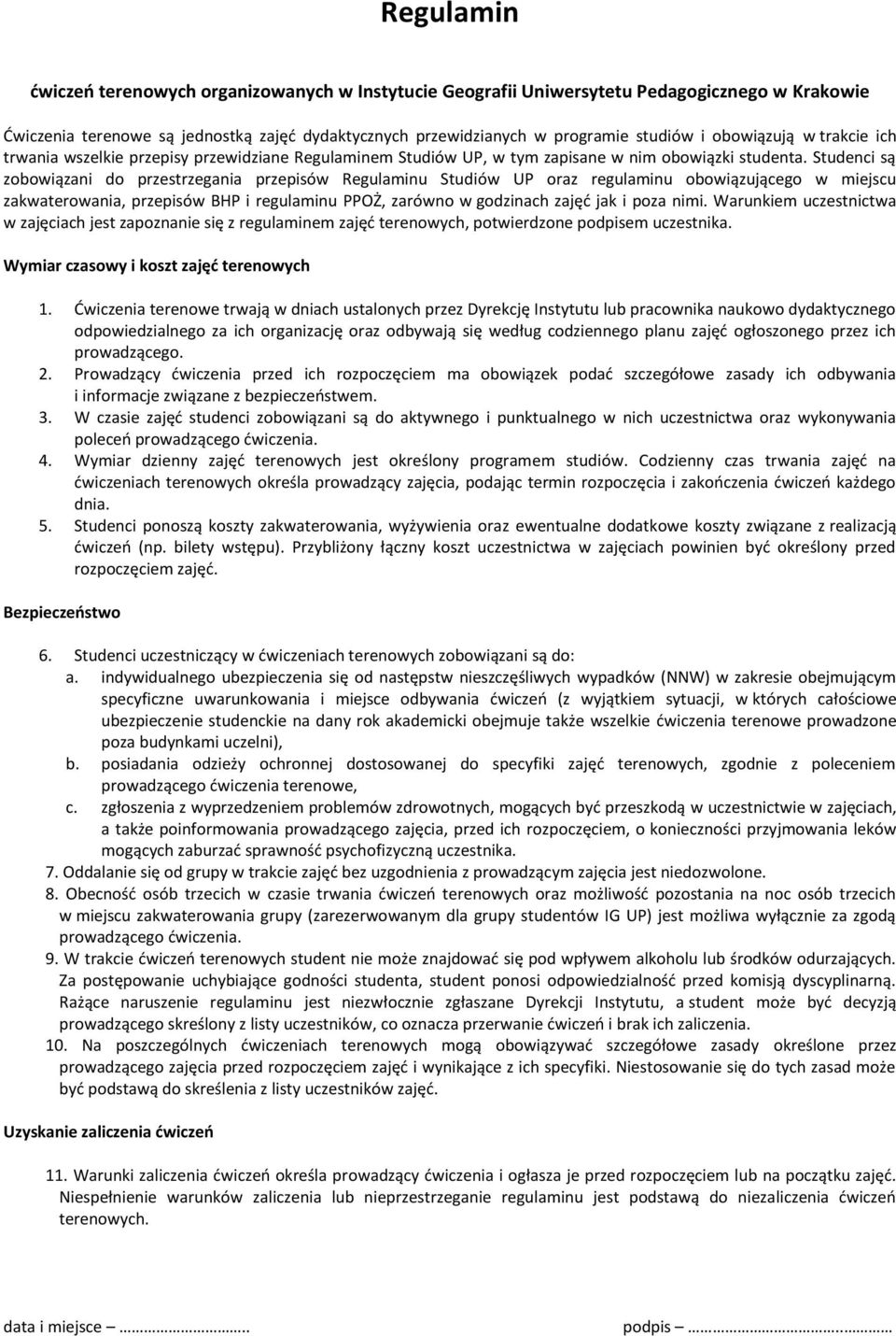 Studenci są zobowiązani do przestrzegania przepisów Regulaminu Studiów UP oraz regulaminu obowiązującego w miejscu zakwaterowania, przepisów BHP i regulaminu PPOŻ, zarówno w godzinach zajęć jak i