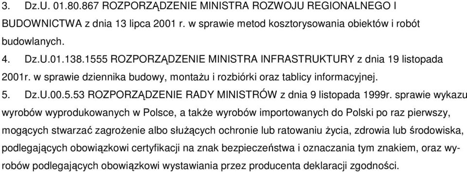sprawie wykazu wyrobów wyprodukowanych w Polsce, a takŝe wyrobów importowanych do Polski po raz pierwszy, mogących stwarzać zagroŝenie albo słuŝących ochronie lub ratowaniu Ŝycia, zdrowia lub