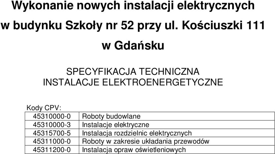 45310000-0 Roboty budowlane 45310000-3 Instalacje elektryczne 45315700-5 Instalacja
