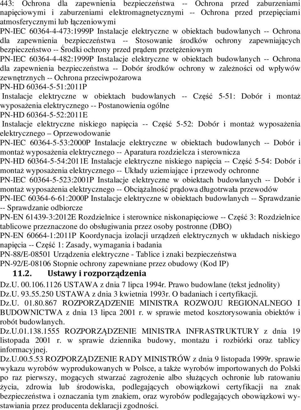 przetężeniowym PN-IEC 60364-4-482:1999P Instalacje elektryczne w obiektach budowlanych -- Ochrona dla zapewnienia bezpieczeństwa -- Dobór środków ochrony w zależności od wpływów zewnętrznych --