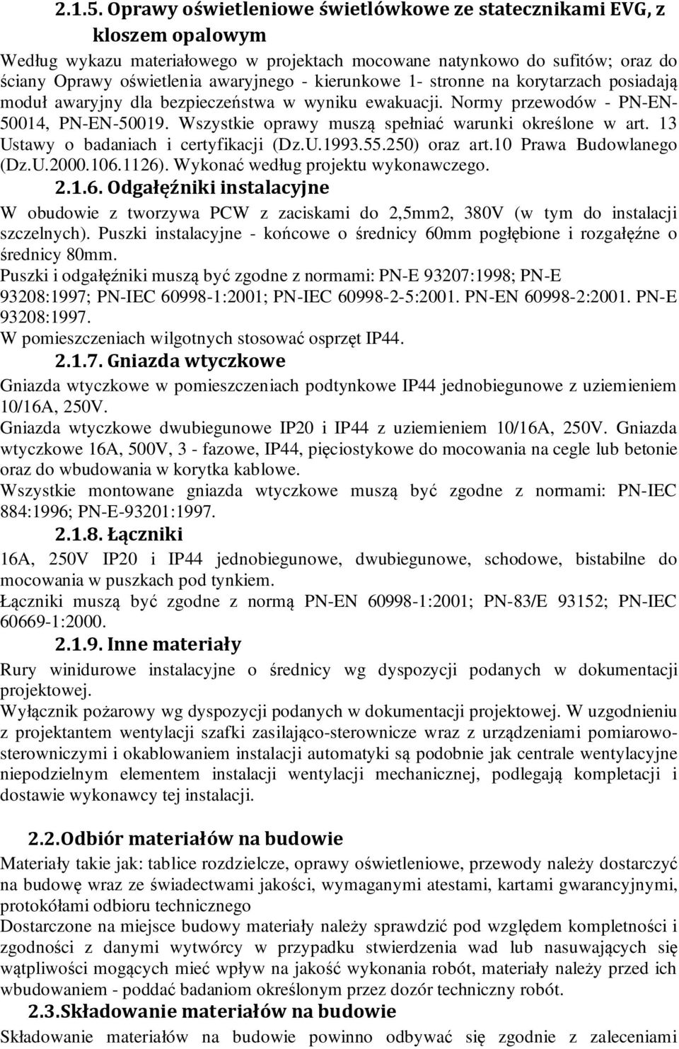 kierunkowe 1- stronne na korytarzach posiadają moduł awaryjny dla bezpieczeństwa w wyniku ewakuacji. Normy przewodów - PN-EN- 50014, PN-EN-50019.