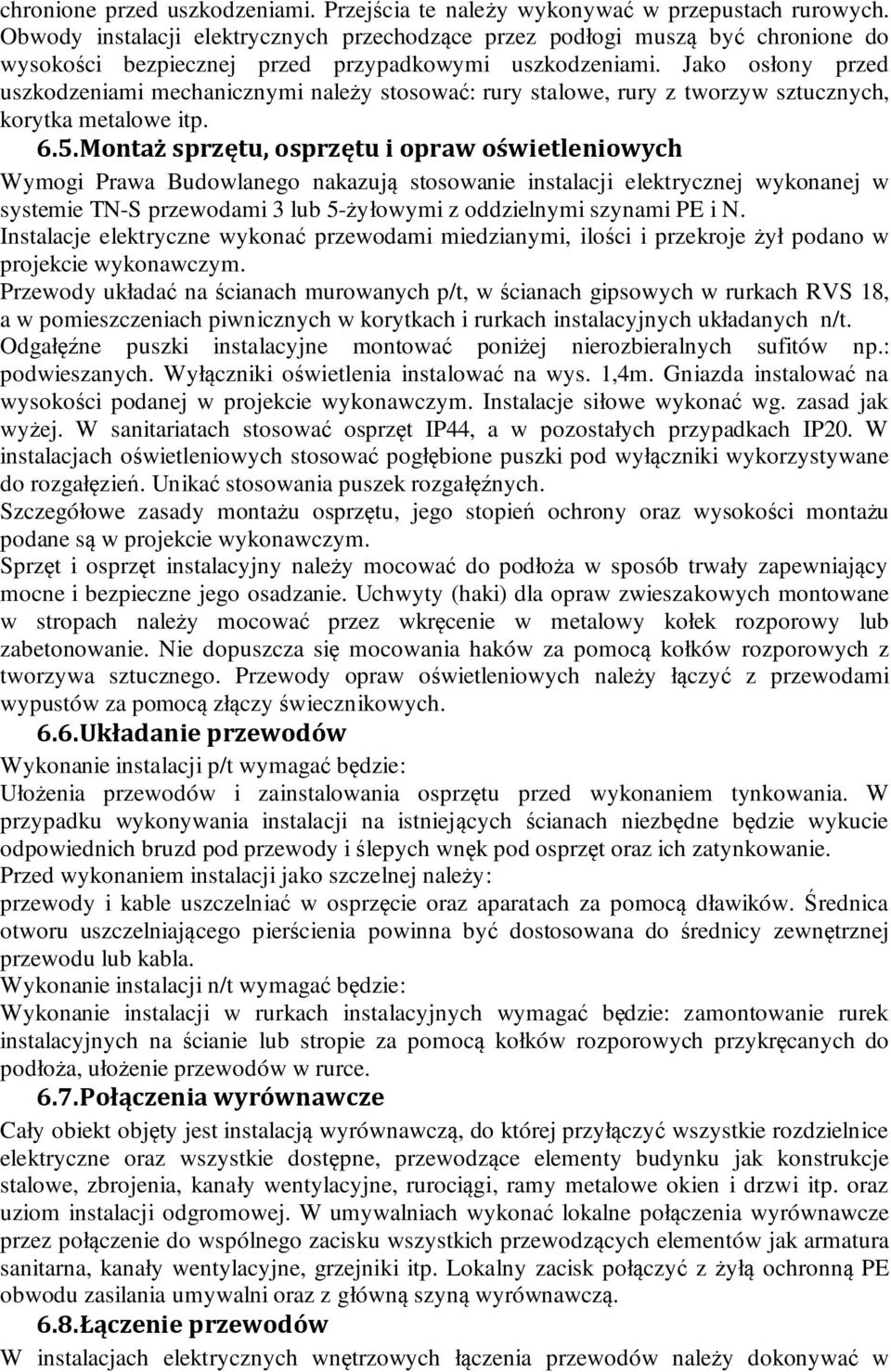 Jako osłony przed uszkodzeniami mechanicznymi należy stosować: rury stalowe, rury z tworzyw sztucznych, korytka metalowe itp. 6.5.