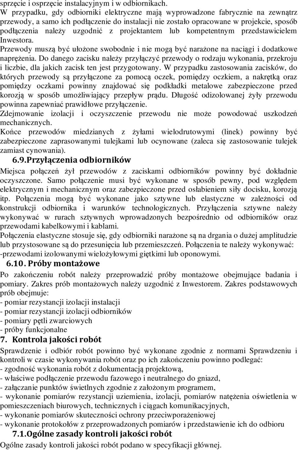 z projektantem lub kompetentnym przedstawicielem Inwestora. Przewody muszą być ułożone swobodnie i nie mogą być narażone na naciągi i dodatkowe naprężenia.