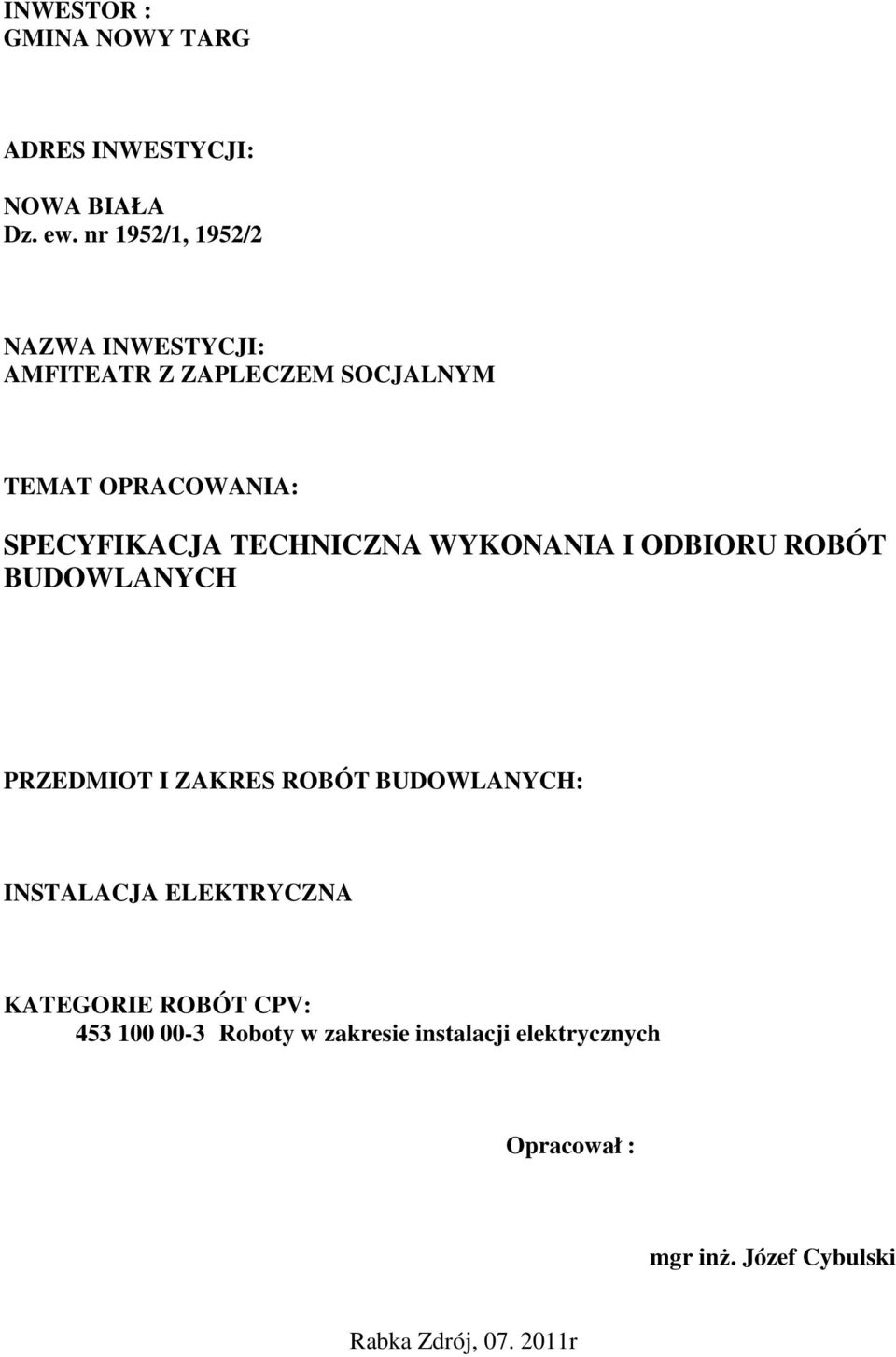 TECHNICZNA WYKONANIA I ODBIORU ROBÓT BUDOWLANYCH PRZEDMIOT I ZAKRES ROBÓT BUDOWLANYCH: INSTALACJA