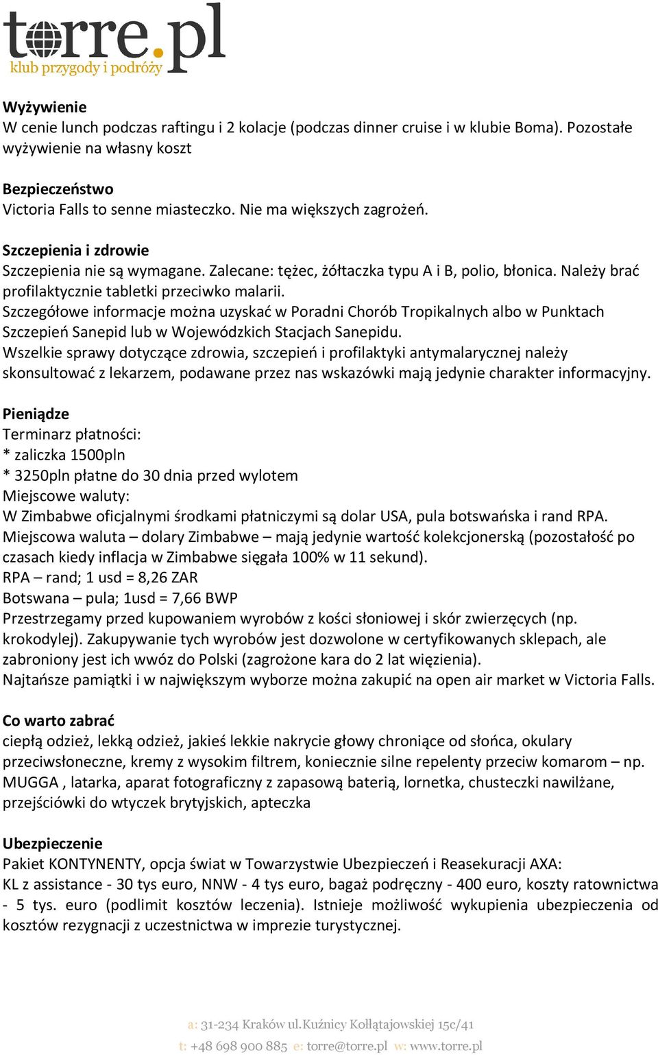 Szczegółowe informacje można uzyskać w Poradni Chorób Tropikalnych albo w Punktach Szczepień Sanepid lub w Wojewódzkich Stacjach Sanepidu.