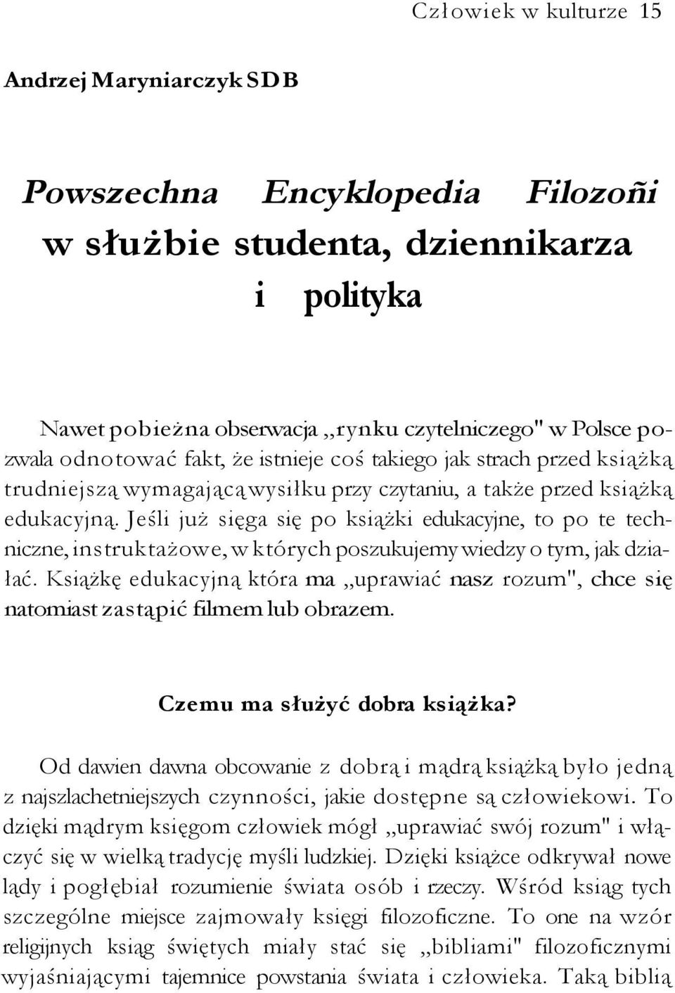 Jeśli już sięga się po książki edukacyjne, to po te techniczne, instruktażowe, w których poszukujemy wiedzy o tym, jak działać.