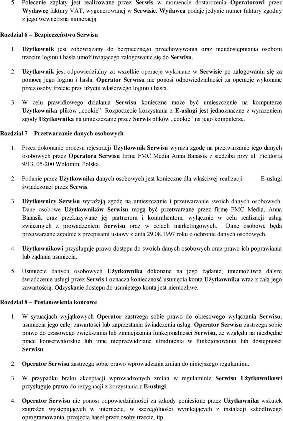 Użytkownik jest zobowiązany do bezpiecznego przechowywania oraz nieudostępniania osobom trzecim loginu i hasła umożliwiającego zalogowanie się do Serwisu. 2.
