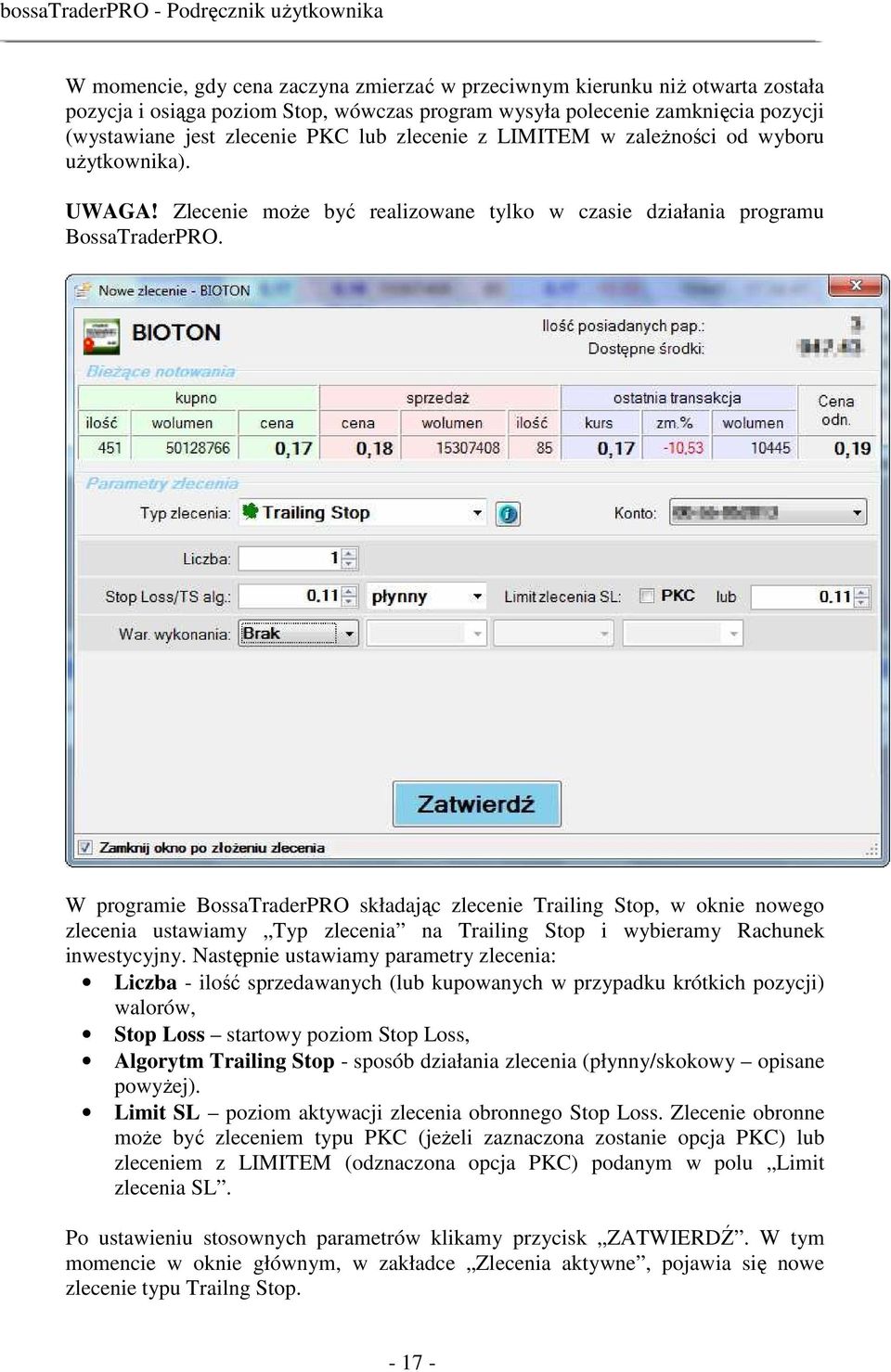 W programie BossaTraderPRO składając zlecenie Trailing Stop, w oknie nowego zlecenia ustawiamy Typ zlecenia na Trailing Stop i wybieramy Rachunek inwestycyjny.