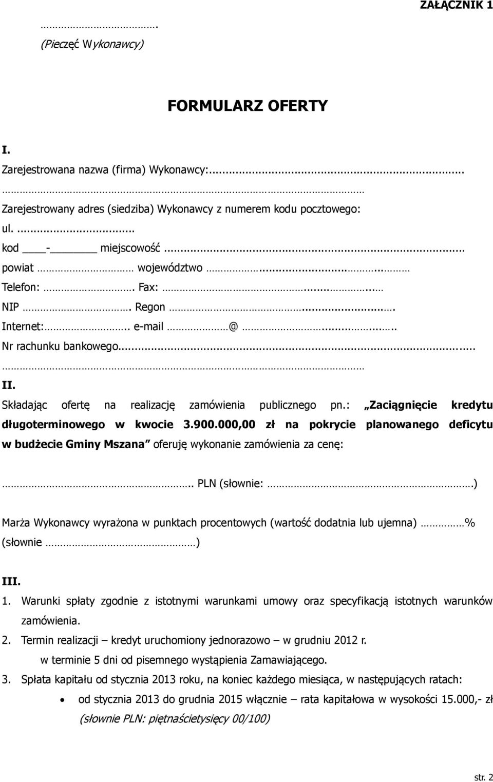 : Zaciągnięcie kredytu długoterminowego w kwocie 3.900.000,00 zł na pokrycie planowanego deficytu w budżecie Gminy Mszana oferuję wykonanie zamówienia za cenę:.. PLN (słownie:.