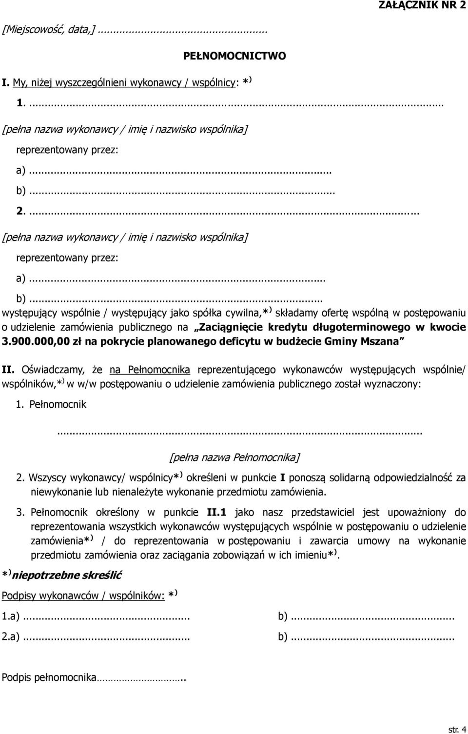 .. występujący wspólnie / występujący jako spółka cywilna,* ) składamy ofertę wspólną w postępowaniu o udzielenie zamówienia publicznego na Zaciągnięcie kredytu długoterminowego w kwocie 3.900.