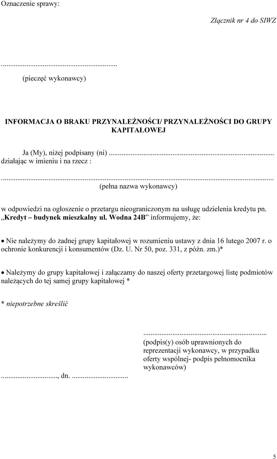 Wodna 24B informujemy, że: Nie należymy do żadnej grupy kapitałowej w rozumieniu ustawy z dnia 16 lutego 2007 r.