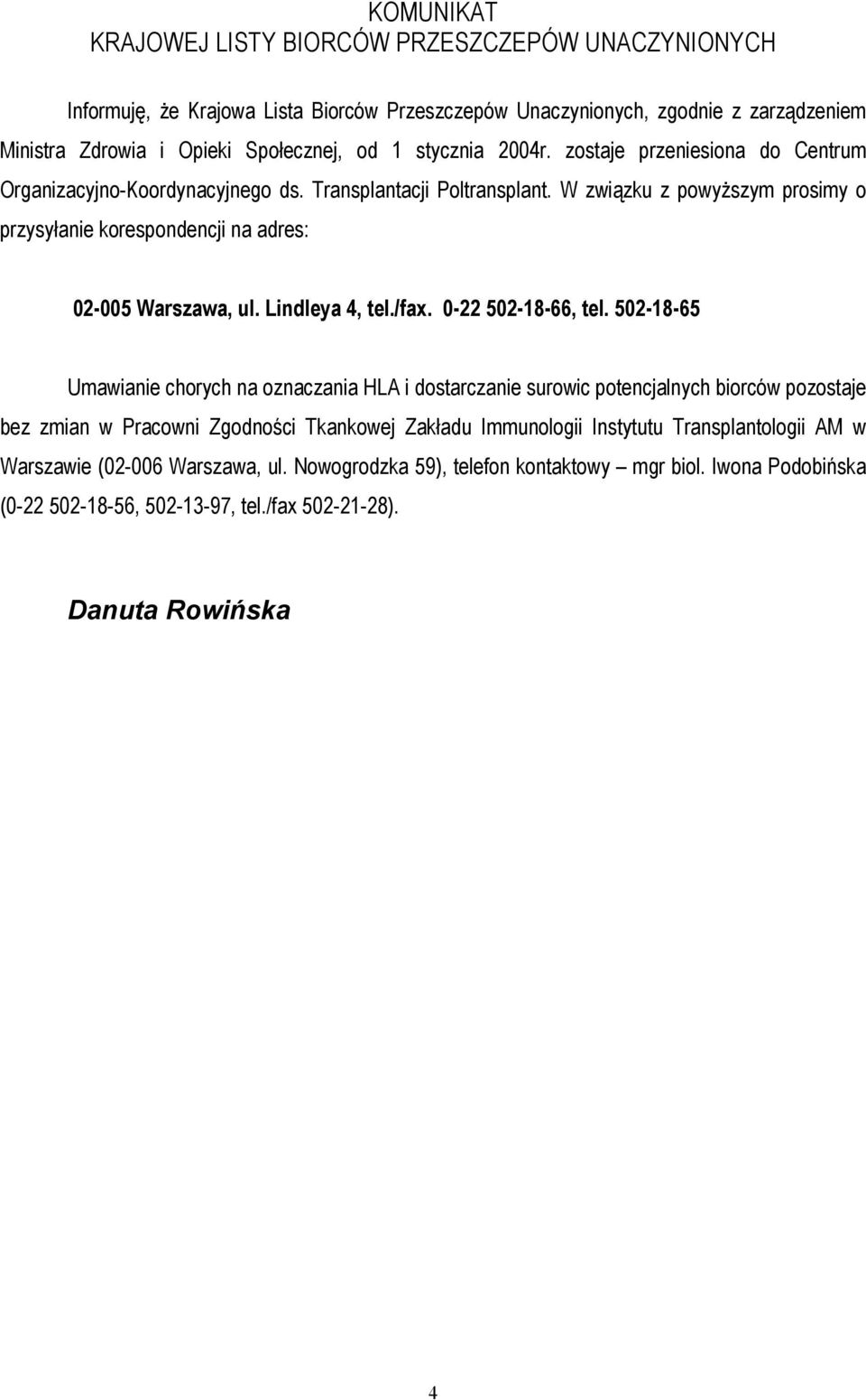 W związku z powyższym prosimy o przysyłanie korespondencji na adres: 02-005 Warszawa, ul. Lindleya 4, tel./fax. 0-22 502-18-66, tel.