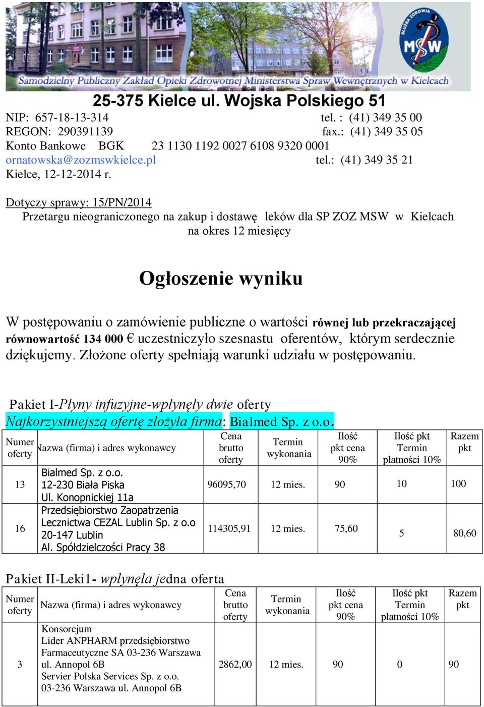 Dotyczy sprawy: 15/PN/20 Przetargu nieograniczonego na zakup i dostawę leków dla SP ZOZ MSW w Kielcach na okres miesięcy Ogłoszenie wyniku W postępowaniu o zamówienie publiczne o wartości równej lub