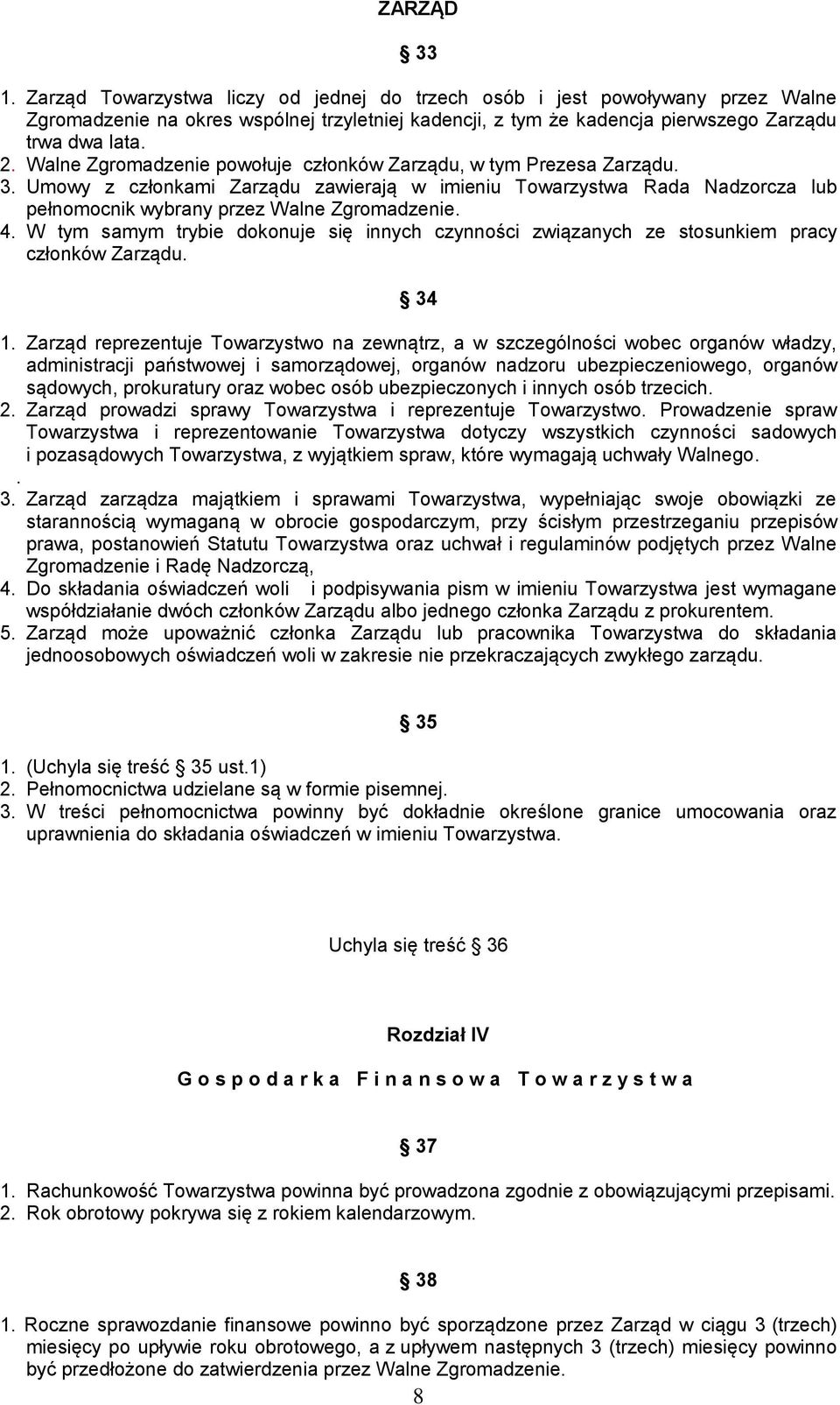 W tym samym trybie dokonuje się innych czynności związanych ze stosunkiem pracy członków Zarządu. 34 1.