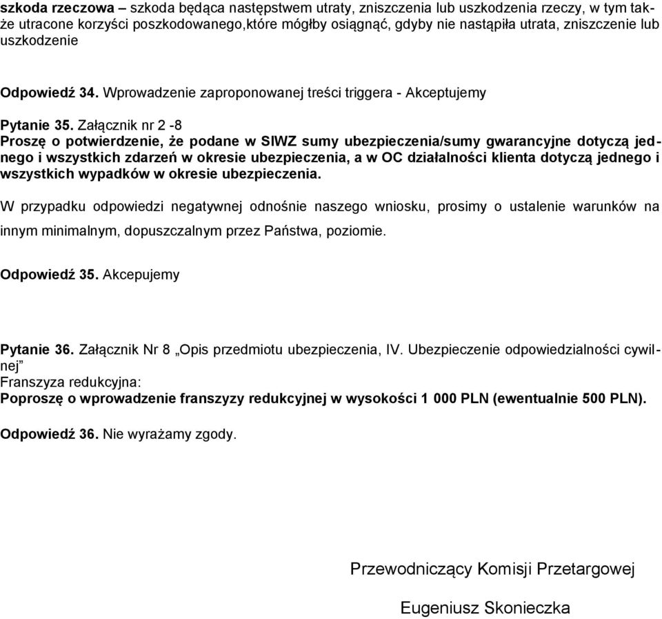 Załącznik nr 2-8 Proszę o potwierdzenie, że podane w SIWZ sumy ubezpieczenia/sumy gwarancyjne dotyczą jednego i wszystkich zdarzeń w okresie ubezpieczenia, a w OC działalności klienta dotyczą jednego