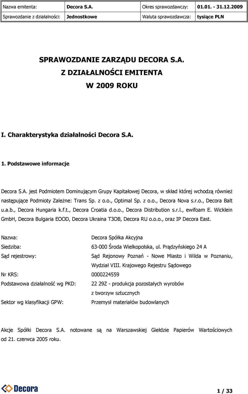 Wicklein GmbH, Decora Bulgaria EOOD, Decora Ukraina T3OB, Decora RU o.o.o., oraz IP Decora East. Nazwa: Decora Spółka Akcyjna Siedziba: 63-000 Środa Wielkopolska, ul.