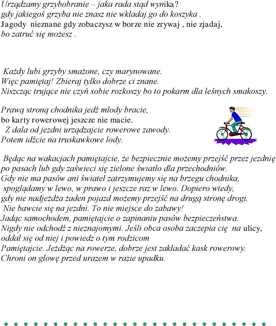 Prawą stroną chodnika jedź młody bracie, bo karty rowerowej jeszcze nie macie. Z dala od jezdni urządzajcie rowerowe zawody. Potem idźcie na truskawkowe lody.
