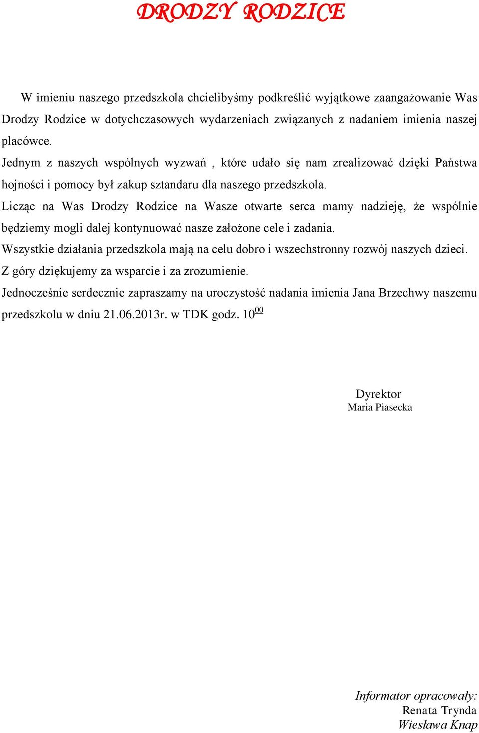 Licząc na Was Drodzy Rodzice na Wasze otwarte serca mamy nadzieję, że wspólnie będziemy mogli dalej kontynuować nasze założone cele i zadania.