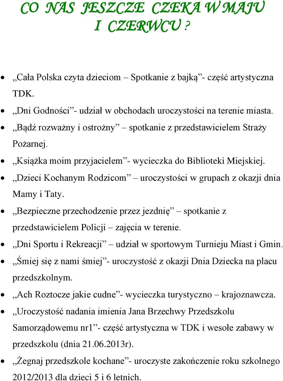 Dzieci Kochanym Rodzicom uroczystości w grupach z okazji dnia Mamy i Taty. Bezpieczne przechodzenie przez jezdnię spotkanie z przedstawicielem Policji zajęcia w terenie.