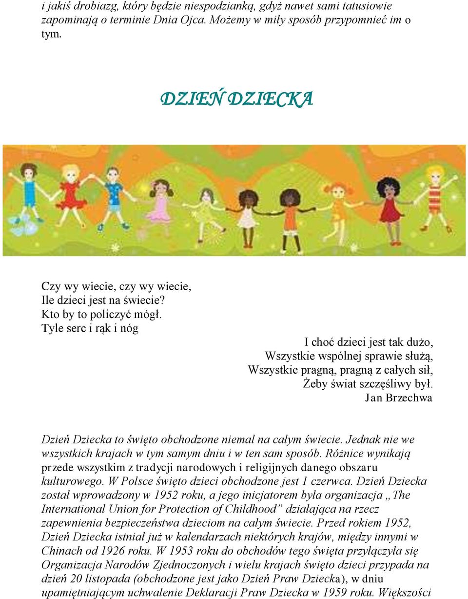 Tyle serc i rąk i nóg I choć dzieci jest tak dużo, Wszystkie wspólnej sprawie służą, Wszystkie pragną, pragną z całych sił, Żeby świat szczęśliwy był.