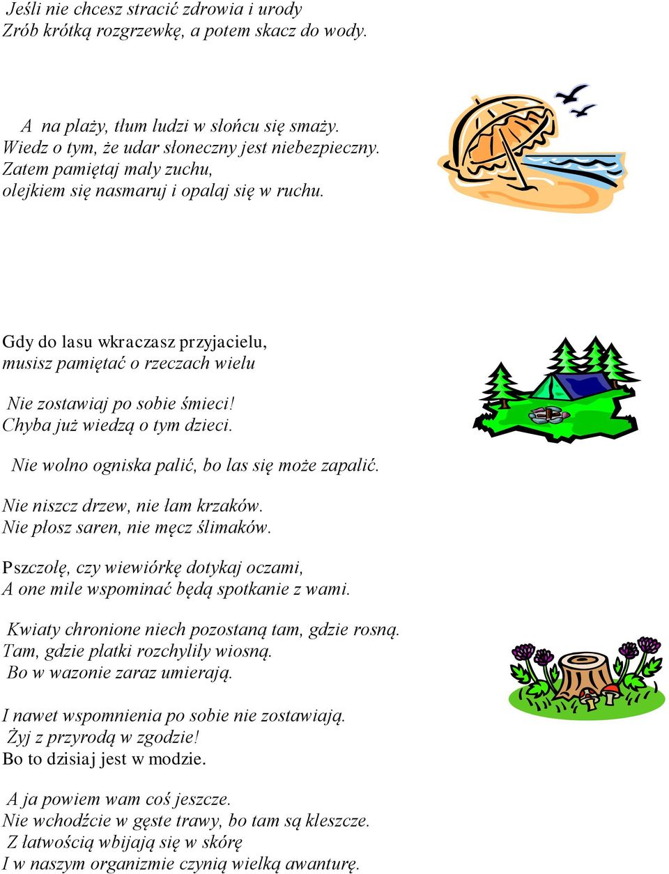 Nie wolno ogniska palić, bo las się może zapalić. Nie niszcz drzew, nie łam krzaków. Nie płosz saren, nie męcz ślimaków.