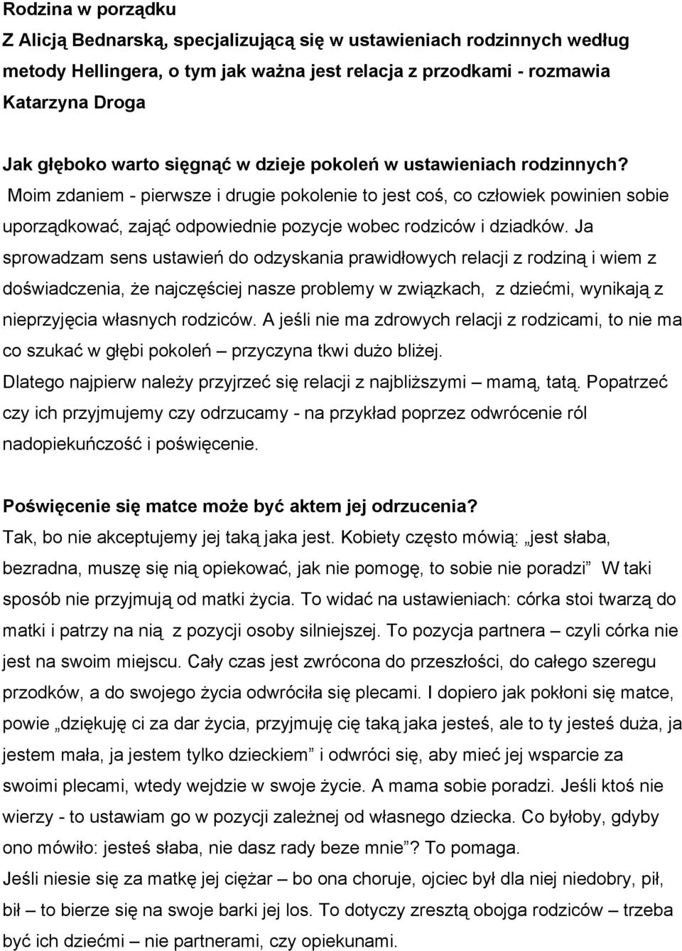 Moim zdaniem - pierwsze i drugie pokolenie to jest coś, co człowiek powinien sobie uporządkować, zająć odpowiednie pozycje wobec rodziców i dziadków.