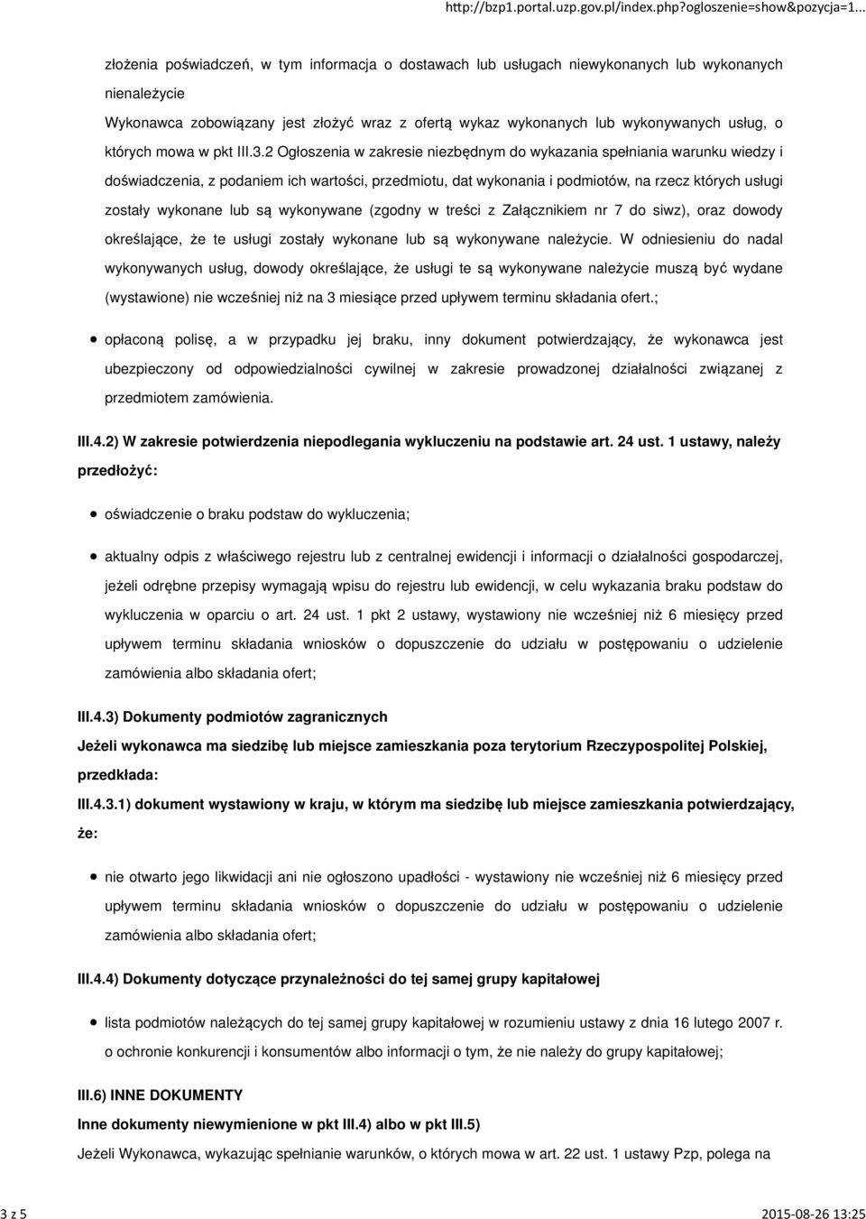 2 Ogłoszenia w zakresie niezbędnym do wykazania spełniania warunku wiedzy i doświadczenia, z podaniem ich wartości, przedmiotu, dat wykonania i podmiotów, na rzecz których usługi zostały wykonane lub