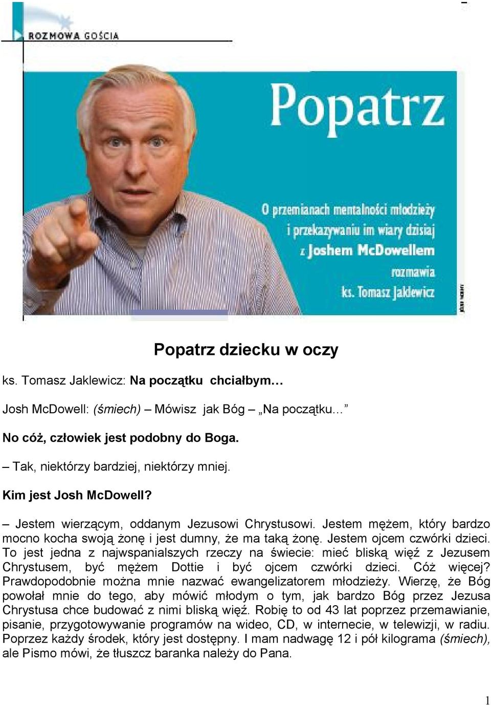 To jest jedna z najwspanialszych rzeczy na świecie: mieć bliską więź z Jezusem Chrystusem, być mężem Dottie i być ojcem czwórki dzieci. Cóż więcej?