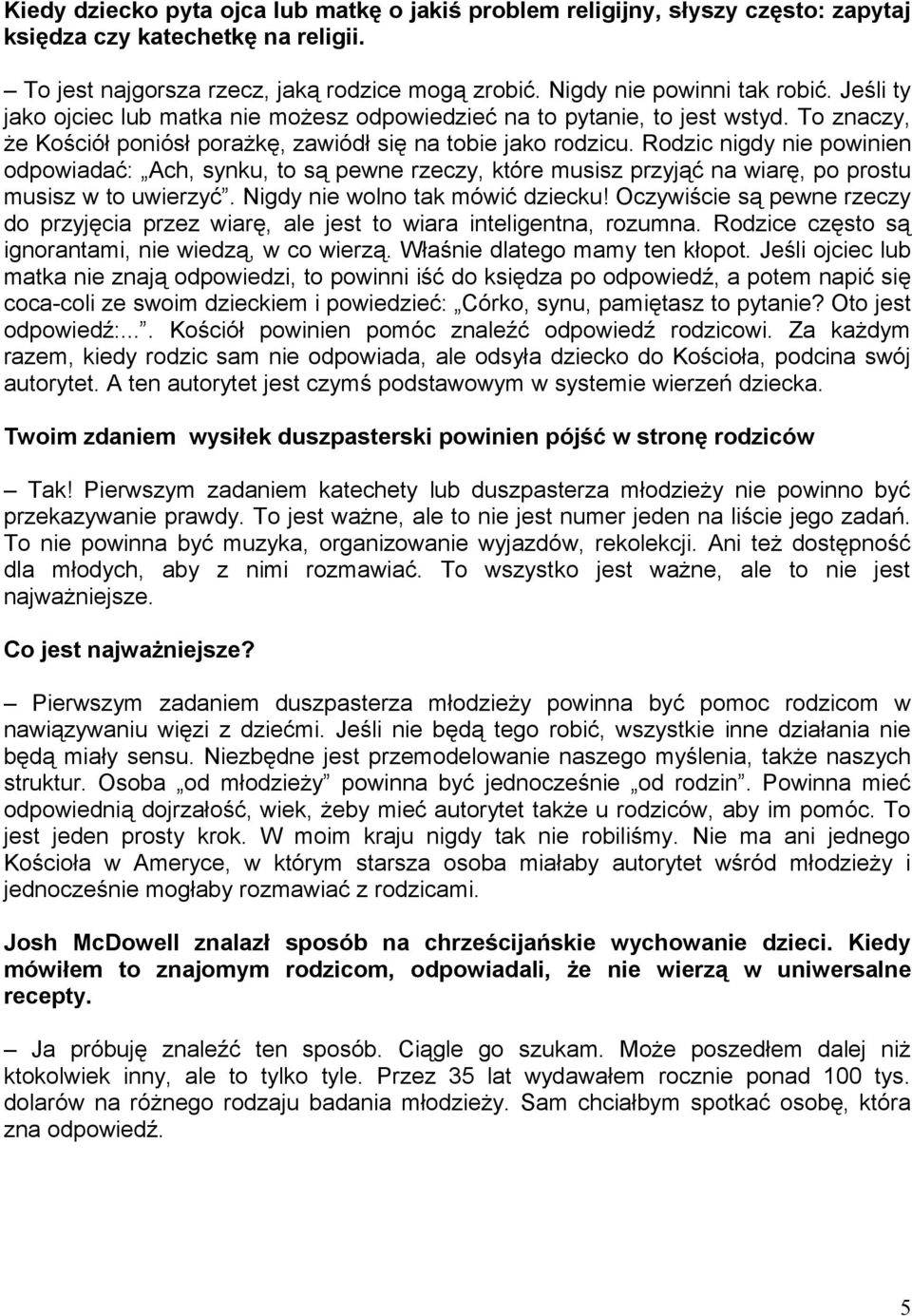 Rodzic nigdy nie powinien odpowiadać: Ach, synku, to są pewne rzeczy, które musisz przyjąć na wiarę, po prostu musisz w to uwierzyć. Nigdy nie wolno tak mówić dziecku!