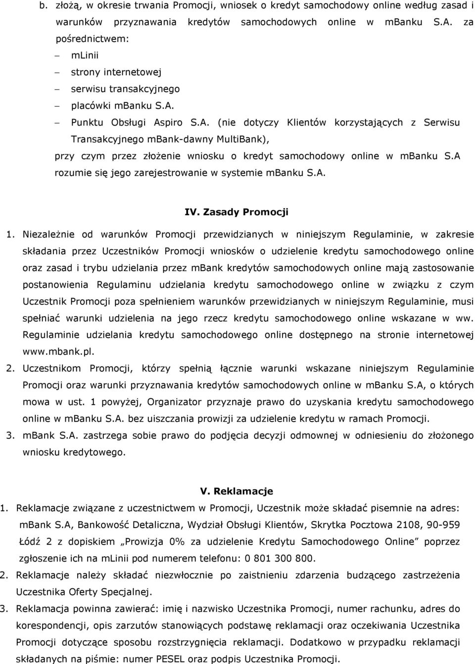 Punktu Obsługi Aspiro S.A. (nie dotyczy Klientów korzystających z Serwisu Transakcyjnego mbank-dawny MultiBank), przy czym przez złożenie wniosku o kredyt samochodowy online w mbanku S.