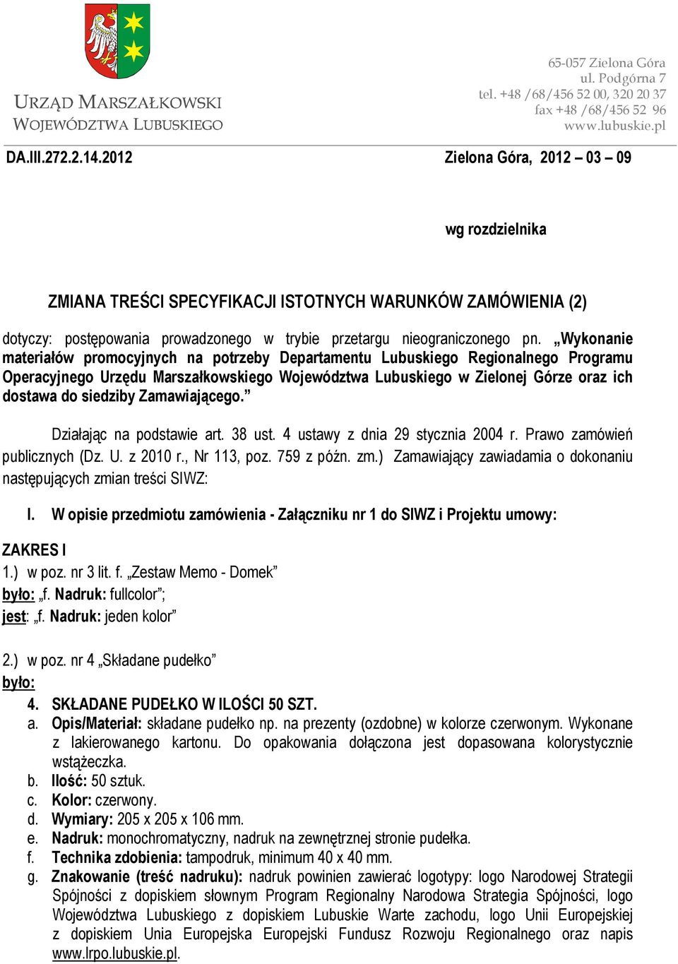 Wykonanie materiałów promocyjnych na potrzeby Departamentu Lubuskiego Regionalnego Programu Operacyjnego Urzędu Marszałkowskiego Województwa Lubuskiego w Zielonej Górze oraz ich dostawa do siedziby