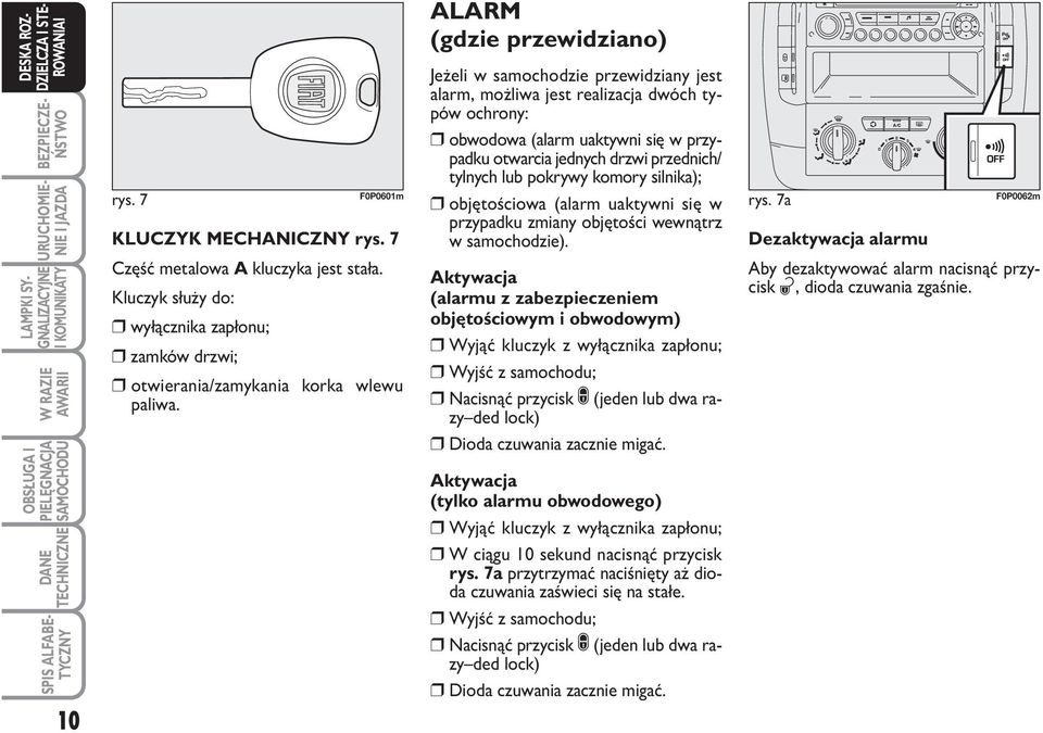 tylnych lub pokrywy komory silnika); objętościowa (alarm uaktywni się w przypadku zmiany objętości wewnątrz w samochodzie).