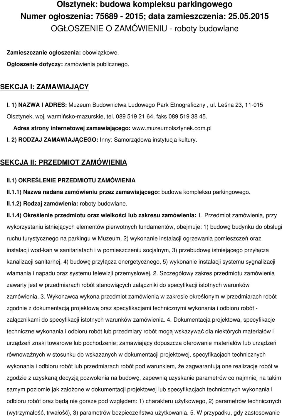 089 519 21 64, faks 089 519 38 45. Adres strony internetowej zamawiającego: www.muzeumolsztynek.com.pl I. 2) RODZAJ ZAMAWIAJĄCEGO: Inny: Samorządowa instytucja kultury.