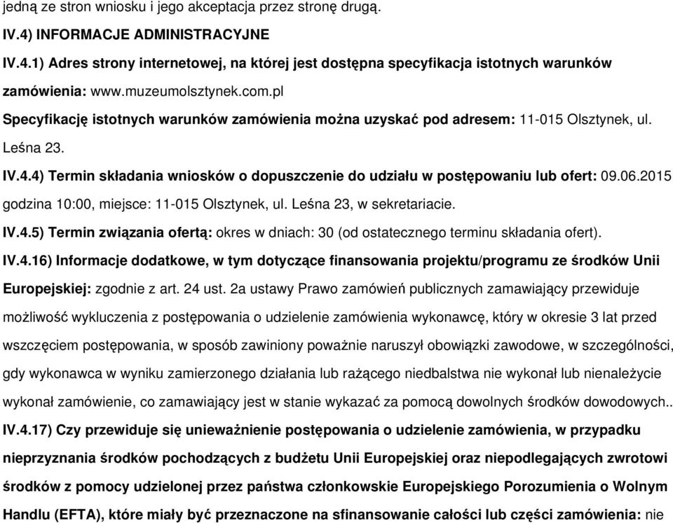 4) Termin składania wniosków o dopuszczenie do udziału w postępowaniu lub ofert: 09.06.2015 godzina 10:00, miejsce: 11-015 Olsztynek, ul. Leśna 23, w sekretariacie. IV.4.5) Termin związania ofertą: okres w dniach: 30 (od ostatecznego terminu składania ofert).