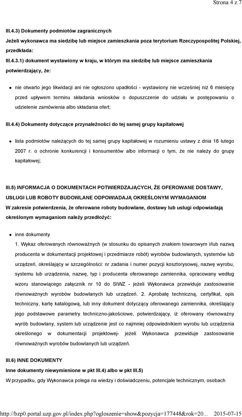 1) dokument wystawiony w kraju, w którym ma siedzibę lub miejsce zamieszkania potwierdzający, że: nie otwarto jego likwidacji ani nie ogłoszono upadłości - wystawiony nie wcześniej niż 6 miesięcy