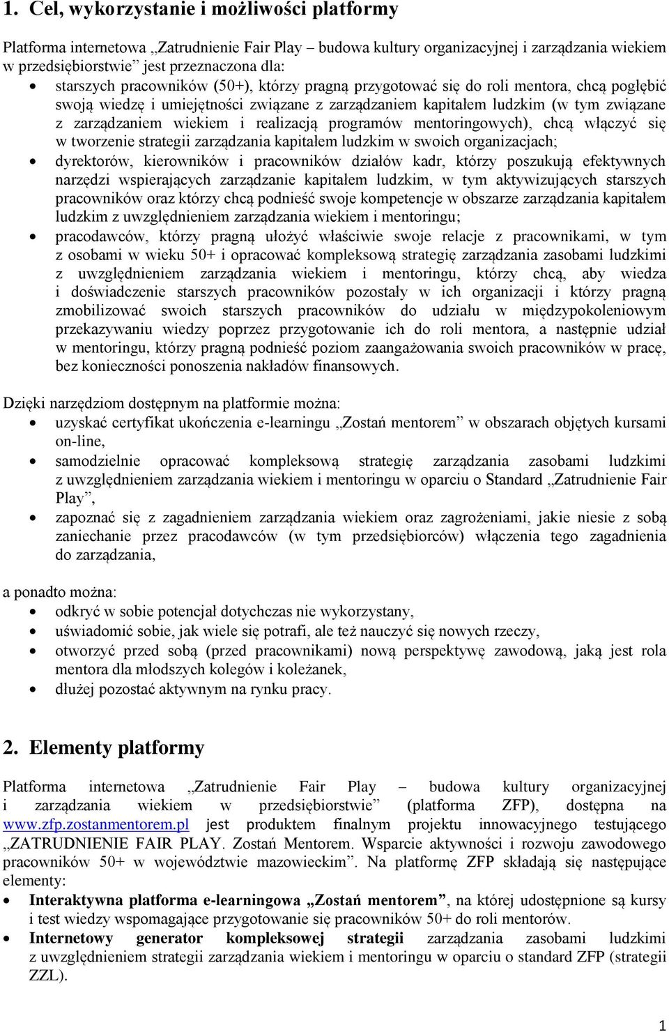 realizacją programów mentoringowych), chcą włączyć się w tworzenie strategii zarządzania kapitałem ludzkim w swoich organizacjach; dyrektorów, kierowników i pracowników działów kadr, którzy poszukują