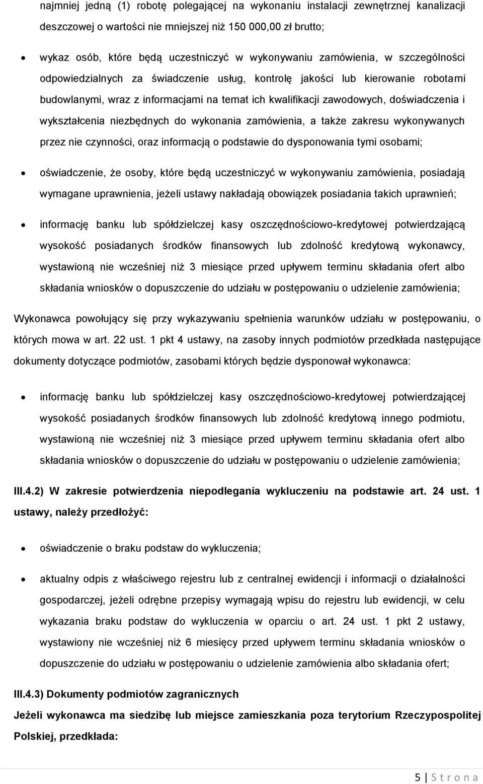 wyknania zamówienia, a także zakresu wyknywanych przez nie czynnści, raz infrmacją pdstawie d dyspnwania tymi sbami; świadczenie, że sby, które będą uczestniczyć w wyknywaniu zamówienia, psiadają